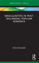 Eirini Arvanitaki - Masculinities in Post-Millennial Popular Romance