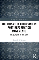 Kenneth C. Carveley - Monastic Footprint in Post-Reformation Movements