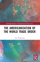 Asif H Qureshi, Asif H (Peking University Qureshi - Americanisation of the World Trade Order