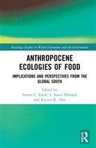 Simon C. Deborah Estok, Rayson K. Alex, Alex Rayson K., S. Susan Deborah, Deborah S. Susan, Simon C. Estok... - Anthropocene Ecologies of Food