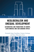 Roser Lizarraga Manzanera-Ruiz, Carmen Lizárraga, Fernando López-Castellano, Roser Manzanera-Ruiz - Neoliberalism and Unequal Development