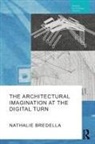 Nathalie Bredella - Architectural Imagination At the Digital Turn