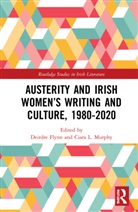Deirdre Murphy Flynn, Deirdre Flynn, Ciara L. Murphy - Austerity and Irish Womens Writing and Culture, 19802020