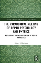 Robert S. Matthews, Robert S. (The University of Adelaide Matthews - Paradoxical Meeting of Depth Psychology and Physics