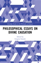 Gregory Ganssle, Gregory Ganssle - Philosophical Essays on Divine Causation
