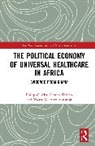 Philip C. Aka, Philip C. Wahab Aka, Aka Philip C., Yvette M. Alex-Assensoh, Alex-Assensoh Yvette M., Hassan Wahab - Political Economy of Universal Healthcare in Africa
