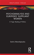 Sotiris Manolopoulos - Psychoanalysis and Euripides'' Suppliant Women