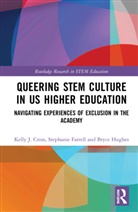 Kelly J. (University of Nevada Reno Cross, Kelly J. Cross, Stephanie Farrell, Bryce Hughes - Queering Stem Culture in Us Higher Education