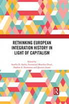 Aurelie D. (European University Institute Andry, Aurélie D. Andry, Haakon A. Ikonomou, Ikonomou Haakon A., Quentin Jouan, Emmanuel Mourlon-Druol... - Rethinking European Integration History in Light of Capitalism