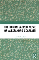 Luca Della Libera - Roman Sacred Music of Alessandro Scarlatti
