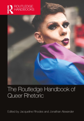 Jacqueline (The University of Texas At Aus Rhodes, Jonathan Alexander, Alexander Jonathan, Jacqueline Rhodes, Rhodes Jacqueline - Routledge Handbook of Queer Rhetoric