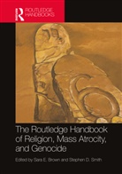 Sara E. (Usc Dornsife Brown, Sara E. Brown, Stephen D. Smith, Smith Stephen D. - Routledge Handbook of Religion, Mass Atrocity, and Genocide