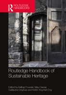 Kalliopi Cassar Fouseki, Kelvin Ang Kah Eng, May Cassar, Cassar May, Guillaume Dreyfuss, Guillaume eyfuss... - Routledge Handbook of Sustainable Heritage