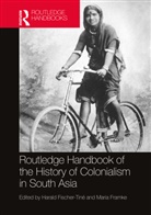 Harald Framke Fischer-Tine, Harald Fischer-Tiné, Maria Framke - Routledge Handbook of the History of Colonialism in South Asia