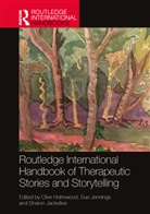 Clive Jennings Holmwood, Clive Holmwood, Holmwood Clive, Sharon Jacksties, Jacksties Sharon, Sue Jennings... - Routledge International Handbook of Therapeutic Stories and
