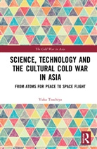 Yuka Moriguchi Tsuchiya - Science, Technology and the Cultural Cold War in Asia