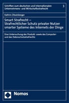 Kathrin Zitzelsberger - Smart Strafrecht - Strafrechtlicher Schutz privater Nutzer smarter Systeme des Internets der Dinge