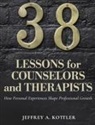 Jeffrey A. Kottler - 38 Lessons for Counselors and Therapists