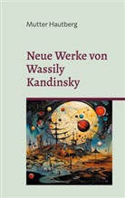 Mutter Hautberg - Neue Werke von Wassily Kandinsky