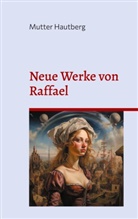 Mutter Hautberg - Neue Werke von Raffael