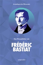 Bastiat Frédéric - Grundlagen der Ökonomie: Das Wesentliche von Frédéric Bastiat
