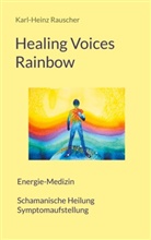 Karl-Heinz Rauscher - Healing Voices Rainbow