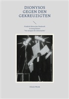 Ulrich Wirth - Dionysos gegen den Gekreuzigten