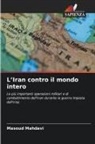 Masoud Mahdavi - L'Iran contro il mondo intero