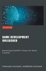 Frahaan Hussain, Kameron Hussain - Game Development Unleashed