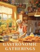 Heather A. Allen - Gastronomic Gatherings