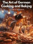 Susan R. Huffman - The Art of German Cooking and Baking