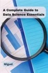 Miguel - A Complete Guide to Data Science Essentials