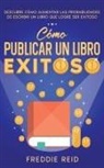Freddie Reid - Cómo Publicar un Libro Exitoso