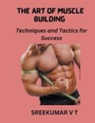 V T Sreekumar - The Art of Muscle Building