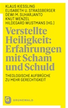 Klaus Kießling, Lisa Straßberger, Dewi Suharjanto, Dewi Suharjanto u a, Knut Wenzel, Hildegard Wustmans - Verstellte Heiligkeit: Erfahrungen mit Scham und Schuld