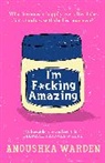 Anoushka Warden - I'm F cking Amazing