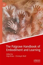 Anja Kraus, Wulf, Christoph Wulf - The Palgrave Handbook of Embodiment and Learning