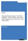 Anonym, Anonymous - Charlotte Perkins Gilman's "The Yellow Wallpaper". Discovering the depiction of female oppression in a short story of the 19th Century