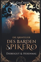 C Gina Riot, C. Gina Riot - Diebesgut & Hexenmal - Die Abenteuer des Barden Spikero 1