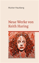 Mutter Hautberg - Neue Werke von Keith Haring