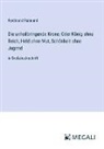 Ferdinand Raimund - Die unheilbringende Krone; Oder König ohne Reich, Held ohne Mut, Schönheit ohne Jugend