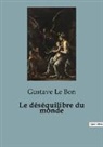 Gustave Le Bon - Le déséquilibre du monde