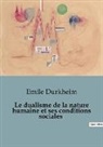 Emile Durkheim - Le dualisme de la nature humaine et ses conditions sociales