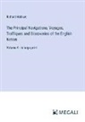 Richard Hakluyt - The Principal Navigations, Voyages, Traffiques and Discoveries of the English Nation