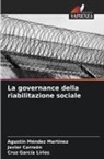 Javier Carreón, Cruz García Lirios, Agustín Méndez Martínez - La governance della riabilitazione sociale