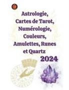Alina A Rubi, Angeline Rubi - Astrologie, Cartes de Tarot, Numérologie, Couleurs, Amulettes, Runes et Quartz 2024
