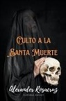 Alexander Rosacruz - Culto a la Santa Muerte