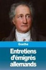 Johann Wolfgang Von Goethe - Entretiens d'émigrés allemands