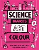 Ali Ardington, Hilary Devonshire, Devonshire Hilary, Ali Ardington - Science Makes Art: Colour