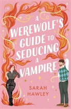 Sarah Hawley - A Werewolf's Guide to Seducing a Vampire